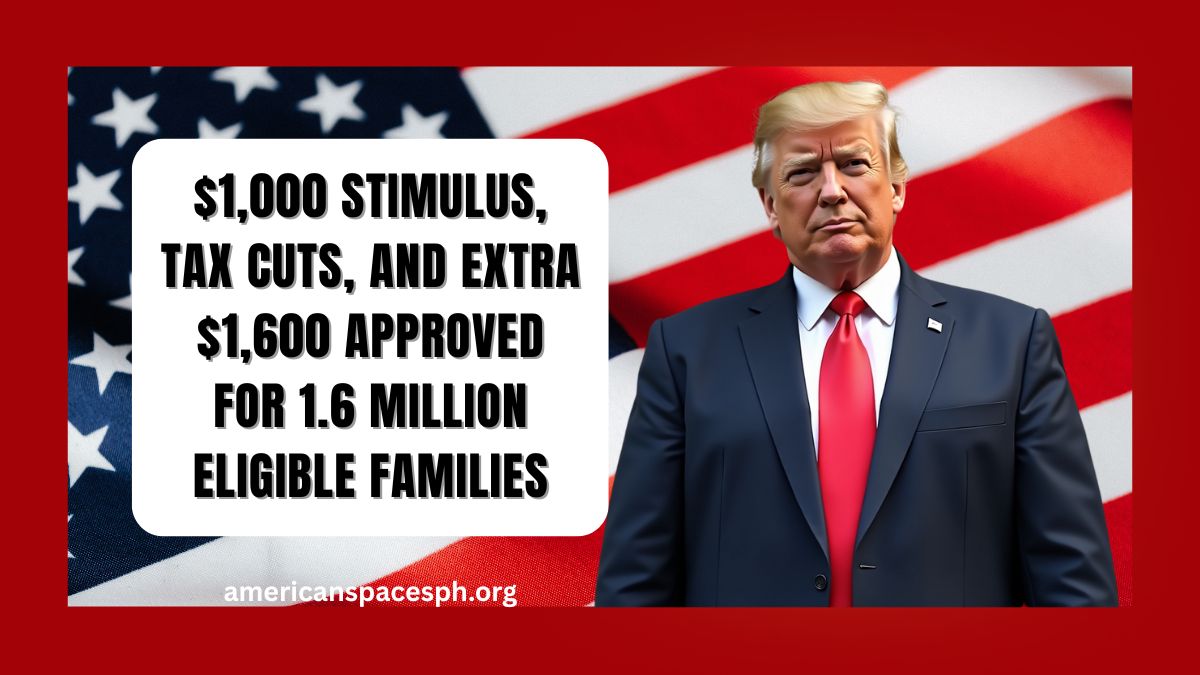 $1,000 Stimulus, Tax Cuts, and Extra $1,600 Approved for 1.6 Million Eligible Families