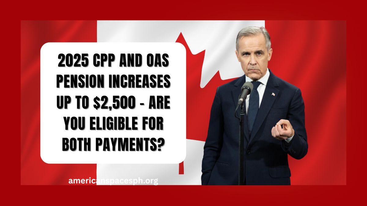 2025 CPP and OAS Pension Increases Up to $2,500 – Are You Eligible for Both Payments?