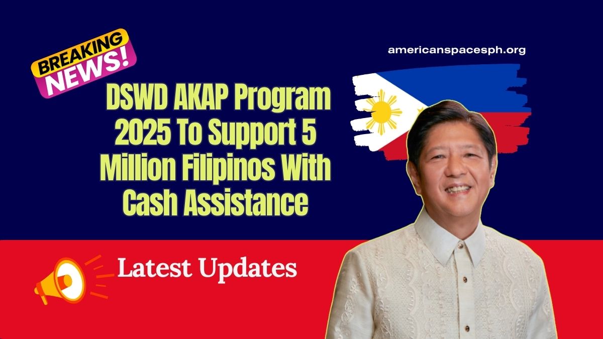 Big Relief Ahead - DSWD AKAP Program 2025 To Support 5 Million Filipinos With Cash Assistance