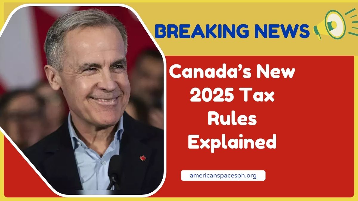 Canada’s New 2025 Tax Rules Explained- What Taxpayers Should Know