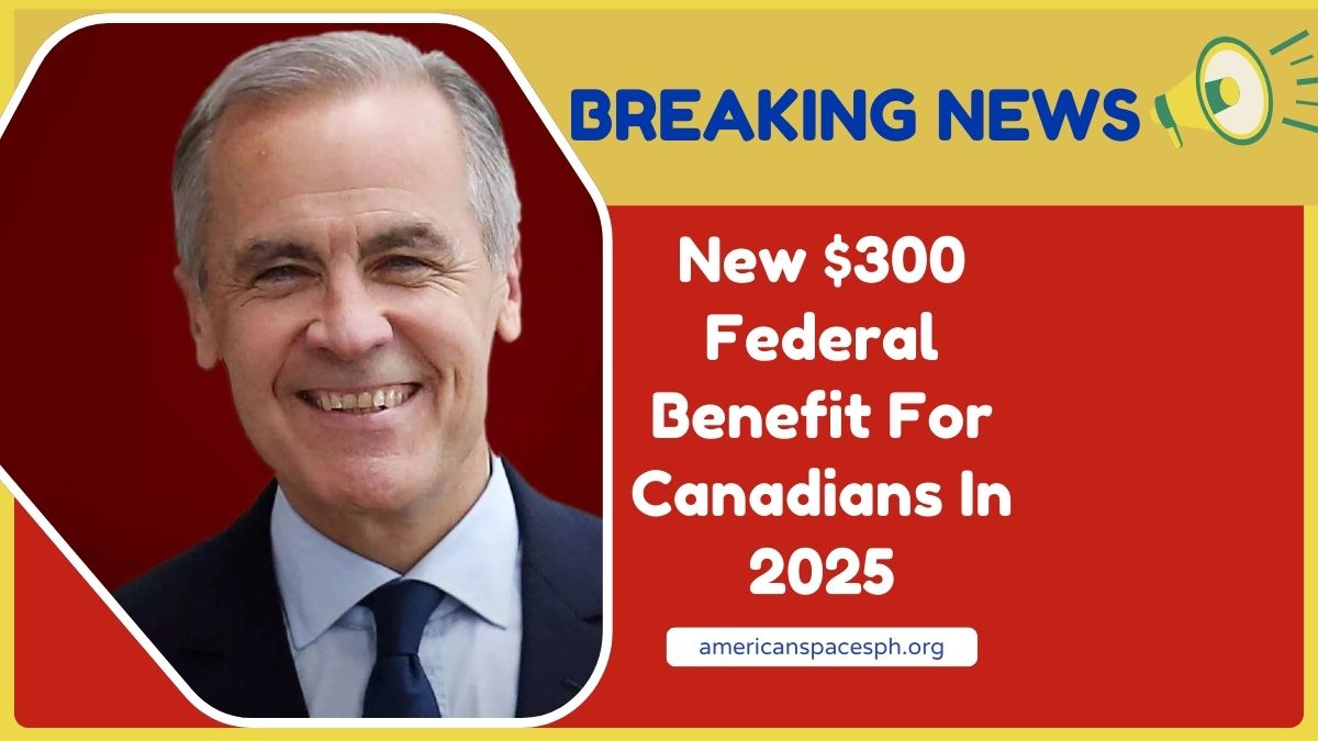 New $300 Federal Benefit For Canadians In 2025 – Who Qualifies And When To Expect It