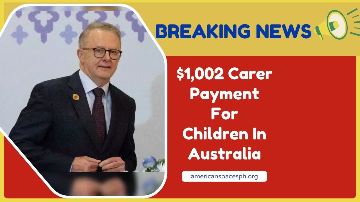 $1,002 Carer Payment For Children In Australia – Check Eligibility, Dates & Application Process