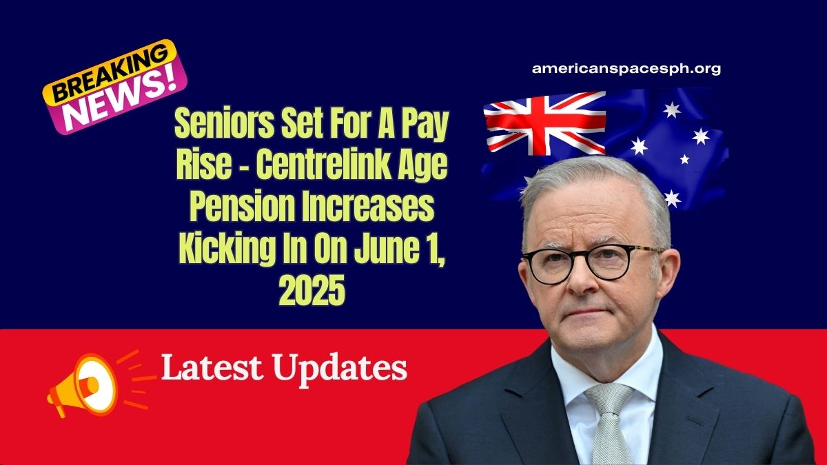 Seniors Set For A Pay Rise - Centrelink Age Pension Increases Kicking In On June 1, 2025