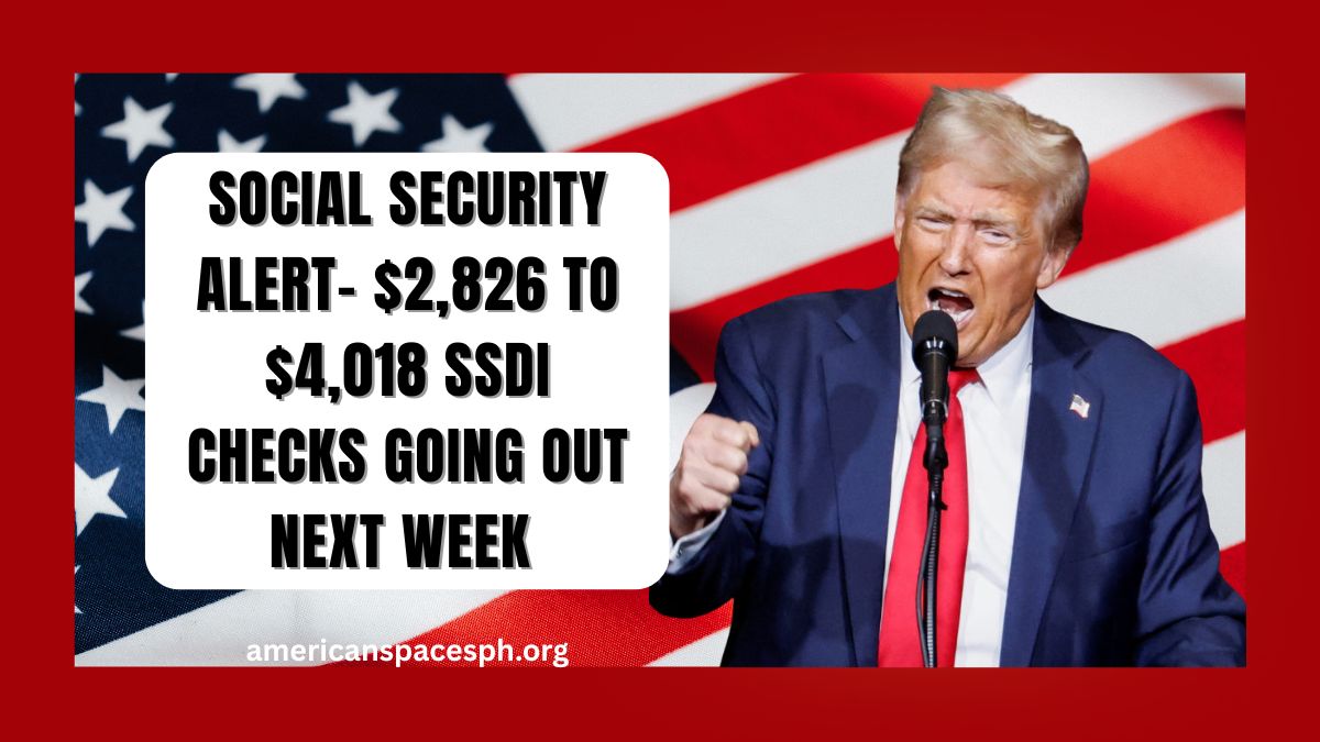Social Security Alert- $2,826 to $4,018 SSDI Checks Going Out Next Week – Who Qualifies?