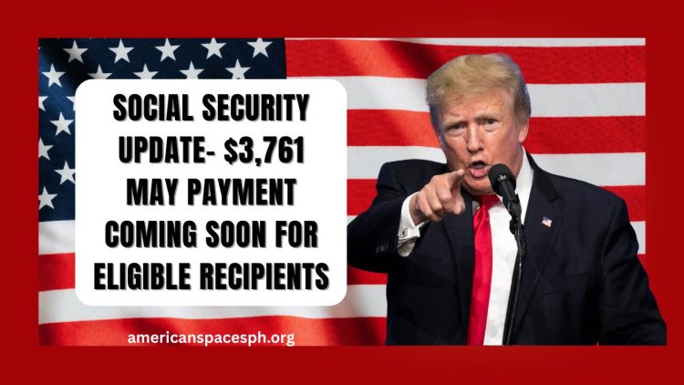 Social Security Update- $3,761 May Payment Coming Soon for Eligible Recipients