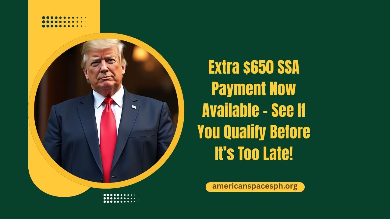 Extra $650 SSA Payment Now Available – See If You Qualify Before It’s Too Late!