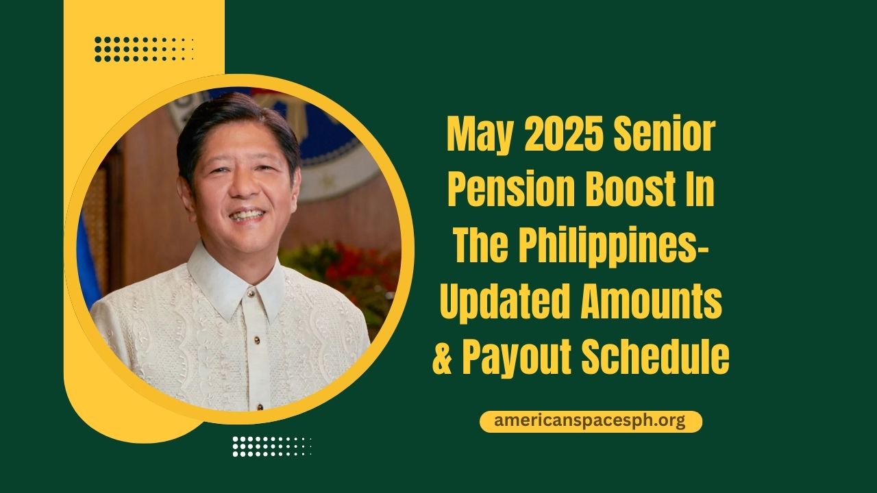 May 2025 Senior Pension Boost In The Philippines- Updated Amounts, Payout Schedule, And New Budget Allocation